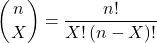 \begin{align*} \binom{n}{X} = \frac{n!}{X!\left (n-X \right )!} \end{align*}