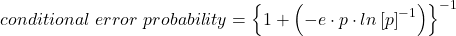 \begin{align*} conditional \ error \ probability =\left \{ 1+ \left ( -e \cdot p \cdot ln \left [ p \right ]^{-1}\right )\right \}^{-1} \end{align*}