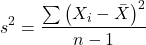 \begin{align*}s^2 = \frac{\sum \left ( X_{i} - \bar{X} \right )^2}{n-1}\end{align*}