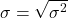 \begin{align*}\sigma = \sqrt{\sigma^2}\end{align*}