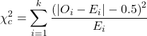 \begin{align*} \chi_{c} ^2 = \sum_{i = 1}^{k}\frac{\left (\left | O_{i} - E_{i} \right | - 0.5 \right )^2}{E_{i}} \end{align*}