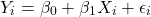 \begin{align*} Y_{i} = \beta_{0} + \beta_{1} X_{i} + \epsilon_{i} \end{align*}