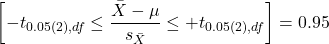 \begin{align*} \left [ -t_{0.05\left ( 2 \right ),df} \leq \frac{\bar{X}-\mu}{s_{\bar{X}}}\leq +t_{0.05\left ( 2 \right ),df}\right ]=0.95 \end{align*}