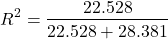 \begin{align*} R^2= \frac{22.528}{22.528+28.381} \end{align*}