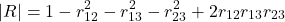 \begin{equation*} |R| = 1 - r_{12}^2 - r_{13}^2 - r_{23}^2 + 2r_{12}r_{13}r_{23} \end{equation*}