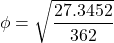 \begin{align*} \phi = \sqrt{\frac{27.3452}{362}} \end{align*}