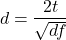 \begin{align*} d = \frac{2t}{\sqrt{df}} \end{align*}