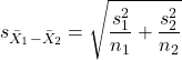 \begin{align*} s_{\bar{X}_{1}-\bar{X}_{2}}=\sqrt{ \frac{s_1^2}{n_{1}}+\frac{s_2^2}{n_{2}}} \end{align*}