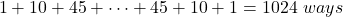 \begin{align*} 1+10+45+ \cdots +45+10+1 = 1024 \ ways \end{align*}