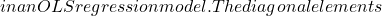 in an OLS regression model. The diagonal elements