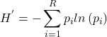 \begin{align*} H^{'}=-\sum_{i=1}^{R}p_{i}ln\left ( p_{i} \right ) \end{align*}