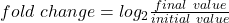 fold \ change = log_{2}\frac{final \ value}{initial \ value}