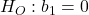 H_{O}:b_{1}=0}