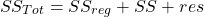 \begin{align*} SS_{Tot} = SS_{reg} + SS+{res} \end{align*}