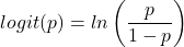 \begin{align*} logit(p) = ln\left( \frac{p}{1-p} \right) \end{align*}