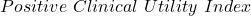 Positive \ Clinical \ Utility \ Index