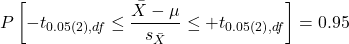 \begin{align*} P\left [ -t_{0.05\left ( 2 \right ),df} \leq \frac{\bar{X}-\mu}{s_{\bar{X}}}\leq +t_{0.05\left ( 2 \right ),df}\right ]=0.95 \end{align*}