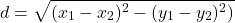 \begin{align*} d = \sqrt{(x_{1}-x_{2})^2 - (y_{1} - y_{2})^2)} \end{align*}