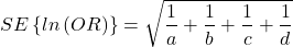 \begin{align*} SE\left \{ ln\left ( OR \right ) \right \}=\sqrt{\frac{1}{a}+\frac{1}{b}+\frac{1}{c}+\frac{1}{d}} \end{align*}