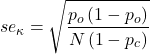 \begin{align*} se_{\kappa}= \sqrt{\frac{p_o\left ( 1-p_o \right )}{N\left ( 1 - p_c \right )}} \end{align*}