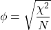 \begin{align*} \phi = \sqrt{\frac{\chi^{2}}{N}} \end{align*}